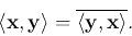 \begin{displaymath}
\langle {\bf x},{\bf y}\rangle=\overline{\langle {\bf y},{\bf x}\rangle}.
\end{displaymath}