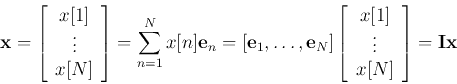 \begin{displaymath}{\bf x}=\left[\begin{array}{c}x[1] \vdots x[N]\end{array}...
...ray}{c}x[1] \vdots x[N]\end{array}\right]
={\bf I}{\bf x}
\end{displaymath}