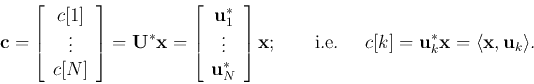 \begin{displaymath}{\bf c}=\left[\begin{array}{c}c[1] \vdots c[N]\end{array}...
...;\;
c[k]={\bf u}_k^*{\bf x}=\langle {\bf x},{\bf u}_k\rangle.
\end{displaymath}