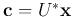 ${\bf c}=U^*{\bf x}$