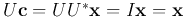 $U{\bf c}
=UU^*{\bf x}=I{\bf x}={\bf x}$