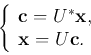 \begin{displaymath}\left\{ \begin{array}{l} {\bf c}=U^*{\bf x},\\
{\bf x}=U{\bf c}.
\end{array}\right. \end{displaymath}