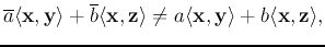 $\displaystyle \overline{a}\langle {\bf x},{\bf y}\rangle+\overline{b}\langle {\...
... z}\rangle
\ne a\langle {\bf x},{\bf y}\rangle+b\langle {\bf x},{\bf z}\rangle,$