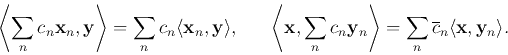 \begin{displaymath}
\left\langle \sum_n c_n {\bf x}_n,{\bf y}\right\rangle=\sum...
...angle=\sum_n \overline{c}_n \langle {\bf x},{\bf y}_n\rangle.
\end{displaymath}