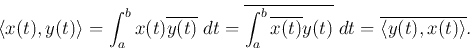 \begin{displaymath}\langle x(t),y(t)\rangle=\int_a^b x(t)\overline{y(t)} \;dt
...
...verline{x(t)}y(t)} \;dt =\overline{\langle y(t),x(t)\rangle}.
\end{displaymath}