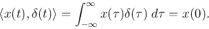 \begin{displaymath}\langle x(t),\delta(t)\rangle=\int_{-\infty}^\infty x(\tau) \delta(\tau) \;d\tau=x(0). \end{displaymath}