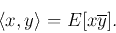 \begin{displaymath}\langle x,y\rangle=E[x\overline{y}]. \end{displaymath}