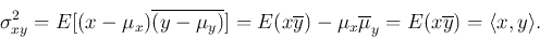 \begin{displaymath}\sigma^2_{xy}=E[(x-\mu_x)\overline{(y-\mu_y)}]=
E(x\overline{y})-\mu_x\overline{\mu}_y=E(x\overline{y})=\langle x,y\rangle.
\end{displaymath}