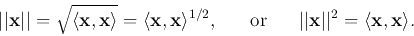 \begin{displaymath}\vert\vert{\bf x}\vert\vert=\sqrt{\langle {\bf x},{\bf x}\ran...
... \vert\vert{\bf x}\vert\vert^2=\langle {\bf x},{\bf x}\rangle. \end{displaymath}