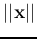 $\vert\vert{\bf x}\vert\vert$