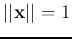 $\vert\vert{\bf x}\vert\vert=1$
