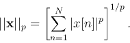 \begin{displaymath}\vert\vert{\bf x}\vert\vert _p=\left[\sum_{n=1}^N \vert x[n]\vert^p\right]^{1/p}. \end{displaymath}