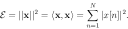 \begin{displaymath}{\cal E}=\vert\vert{\bf x}\vert\vert^2=\langle {\bf x},{\bf x}\rangle=\sum_{n=1}^N \vert x[n]\vert^2. \end{displaymath}