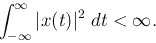\begin{displaymath}\int_{-\infty}^\infty \vert x(t) \vert^2 \;dt < \infty. \end{displaymath}