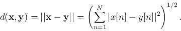 \begin{displaymath}d({\bf x},{\bf y})=\vert\vert{\bf x}-{\bf y}\vert\vert=\left(\sum_{n=1}^N \vert x[n]-y[n]\vert^2\right)^{1/2}. \end{displaymath}