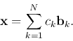 \begin{displaymath}{\bf x}=\sum_{k=1}^N c_k {\bf b}_k. \end{displaymath}