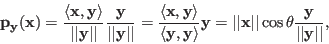 \begin{displaymath}
{\bf p}_{{\bf y}}({\bf x})
=\frac{\langle{\bf x},{\bf y}\r...
...\vert \cos\theta \frac{{\bf y}}{\vert\vert{\bf y}\vert\vert},
\end{displaymath}