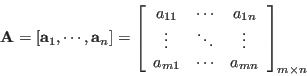 \begin{displaymath}
{\bf A}=[{\bf a}_1,\cdots,{\bf a}_n]=\left[ \begin{array}{c...
...\
a_{m1} & \cdots & a_{mn}
\end{array} \right]_{m\times n}
\end{displaymath}