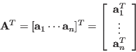 \begin{displaymath}
{\bf A}^T=[{\bf a}_1 \cdots {\bf a}_n]^T=
\left[ \begin{array}{c} {\bf a}_1^T  \vdots {\bf a}_n^T \end{array} \right]
\end{displaymath}