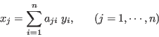 \begin{displaymath}
x_j=\sum_{i=1}^n a_{ji} \; y_i,\;\;\;\;\;\;(j=1,\cdots,n)
\end{displaymath}