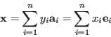 \begin{displaymath}
{\bf x}=\sum_{i=1}^n y_i {\bf a}_i=\sum_{i=1}^n x_i {\bf e}_i
\end{displaymath}