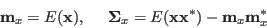 \begin{displaymath}
{\bf m}_x=E( {\bf x} ),\;\;\;\;\;
{\bf\Sigma}_x=E({\bf x}{\bf x}^*)-{\bf m}_x{\bf m}_x^*
\end{displaymath}