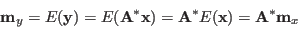 \begin{displaymath}
{\bf m}_y = E({\bf y})=E({\bf A}^* {\bf x})={\bf A}^* E({\bf x})
={\bf A}^* {\bf m}_x
\end{displaymath}