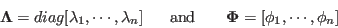 \begin{displaymath}
{\bf\Lambda}=diag[\lambda_1,\cdots,\lambda_n]
\;\;\;\;\;\...
...and}\;\;\;\;\;\;\;
{\bf\Phi}=[{\bf\phi}_1,\cdots,{\bf\phi}_n]
\end{displaymath}