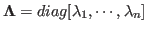 ${\bf\Lambda}=diag[\lambda_1,\cdots,\lambda_n]$