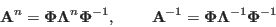 \begin{displaymath}
{\bf A}^n={\bf\Phi}{\bf\Lambda}^n{\bf\Phi}^{-1},\;\;\;\;\;\;\;\;
{\bf A}^{-1}={\bf\Phi}{\bf\Lambda}^{-1}{\bf\Phi}^{-1}
\end{displaymath}