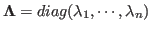 ${\bf\Lambda}=diag(\lambda_1,\cdots,\lambda_n)$