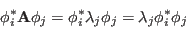 \begin{displaymath}
{\bf\phi}_i^*{\bf A}{\bf\phi}_j={\bf\phi}_i^*\lambda_j{\bf\phi}_j
=\lambda_j{\bf\phi}_i^*{\bf\phi}_j
\end{displaymath}