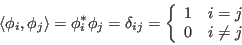 \begin{displaymath}
\langle{\bf\phi}_i,{\bf\phi}_j\rangle={\bf\phi}_i^*{\bf\phi...
...j}=\left\{\begin{array}{ll}1&i=j 0&i\ne j\end{array}\right.
\end{displaymath}