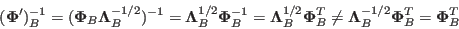 \begin{displaymath}
({\bf\Phi}')^{-1}_B=({\bf\Phi}_B{\bf\Lambda}^{-1/2}_B)^{-1}...
...hi}^T_B
\ne {\bf\Lambda}^{-1/2}_B{\bf\Phi}^T_B={\bf\Phi}^T_B
\end{displaymath}