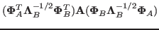 $\displaystyle ({\bf\Phi}_A^T
{\bf\Lambda}^{-1/2}_B{\bf\Phi}_B^T){\bf A}( {\bf\Phi}_B{\bf\Lambda}^{-1/2}_B
{\bf\Phi}_A)$