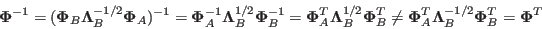 \begin{displaymath}
{\bf\Phi}^{-1}=({\bf\Phi}_B{\bf\Lambda}^{-1/2}_B{\bf\Phi}_A...
...e {\bf\Phi}_A^T{\bf\Lambda}^{-1/2}_B{\bf\Phi}_B^T={\bf\Phi}^T
\end{displaymath}