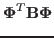 $\displaystyle {\bf\Phi}^T{\bf B}{\bf\Phi}$