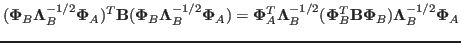 $\displaystyle ({\bf\Phi}_B{\bf\Lambda}^{-1/2}_B{\bf\Phi}_A)^T
{\bf B}({\bf\Phi...
...da}^{-1/2}_B
({\bf\Phi}_B^T{\bf B}{\bf\Phi}_B){\bf\Lambda}^{-1/2}_B{\bf\Phi}_A$