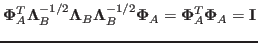 $\displaystyle {\bf\Phi}_A^T{\bf\Lambda}^{-1/2}_B{\bf\Lambda}_B{\bf\Lambda}^{-1/2}_B{\bf\Phi}_A
={\bf\Phi}_A^T{\bf\Phi}_A={\bf I}$