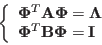 \begin{displaymath}
\left\{ \begin{array}{l} {\bf\Phi}^T{\bf A}{\bf\Phi}={\bf\Lambda}\\
{\bf\Phi}^T{\bf B}{\bf\Phi}={\bf I}\end{array}\right.
\end{displaymath}