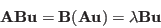 \begin{displaymath}
{\bf A}{\bf B}{\bf u}={\bf B}({\bf A}{\bf u})=\lambda{\bf B}{\bf u}
\end{displaymath}