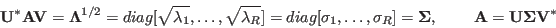 \begin{displaymath}
{\bf U}^*{\bf AV}={\bf\Lambda}^{1/2}
=diag[\sqrt{\lambda_1...
...Sigma},
\;\;\;\;\;\;\;\;
{\bf A}={\bf U}{\bf\Sigma}{\bf V}^*
\end{displaymath}