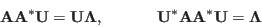 \begin{displaymath}
{\bf A}{\bf A}^*{\bf U}={\bf U}{\bf\Lambda},
\;\;\;\;\;\;\;\;\;\;\;\;
{\bf U}^*{\bf A}{\bf A}^*{\bf U}={\bf\Lambda}
\end{displaymath}