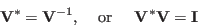 \begin{displaymath}
{\bf V}^*={\bf V}^{-1},\;\;\;\;\mbox{or}\;\;\;\;\;{\bf V}^*{\bf V}={\bf I}
\end{displaymath}