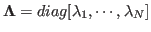 ${\bf\Lambda}=diag[\lambda_1,\cdots,\lambda_N]$