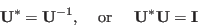 \begin{displaymath}
{\bf U}^*={\bf U}^{-1},\;\;\;\;\mbox{or}\;\;\;\;\;{\bf U}^*{\bf U}={\bf I}
\end{displaymath}