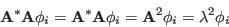 \begin{displaymath}
{\bf A}^*{\bf A}{\bf\phi}_i={\bf A}^*{\bf A}{\bf\phi}_i
={\bf A}^2{\bf\phi}_i=\lambda^2{\bf\phi}_i
\end{displaymath}