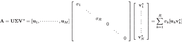 \begin{displaymath}
{\bf A}={\bf U}{\bf\Sigma}{\bf V}^*
=[{\bf u}_1,\cdots\cdo...
...nd{array}\right]
=\sum_{k=1}^R \sigma_k[{\bf u}_k{\bf v}_k^*]
\end{displaymath}