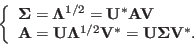 \begin{displaymath}
\left\{ \begin{array}{l}
{\bf\Sigma}={\bf\Lambda}^{1/2}={...
.../2}{\bf V}^*={\bf U}{\bf\Sigma}{\bf V}^*.
\end{array} \right.
\end{displaymath}