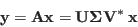 \begin{displaymath}
{\bf y}={\bf A}{\bf x}={\bf U} {\bf\Sigma} {\bf V}^*\;{\bf x}
\end{displaymath}